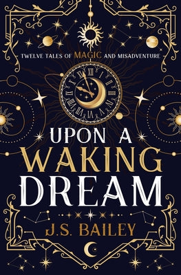 Upon a Waking Dream by Bailey, J. S.