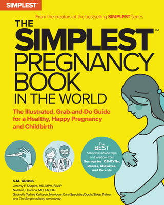 The Simplest Pregnancy Book in the World: The Illustrated, Grab-And-Do Guide for a Healthy, Happy Pregnancy and Childbirth by Gross, S. M.
