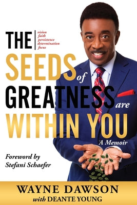 The Seeds of Greatness Are Within You: A Memoir by Dawson, Wayne
