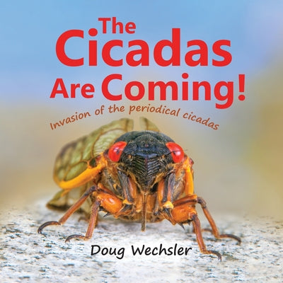 The Cicadas Are Coming!: Invasion of the Periodical Cicadas! by Wechsler, Doug