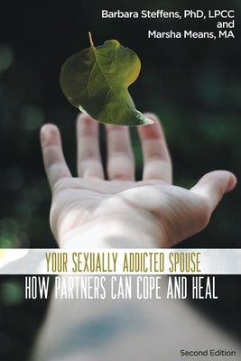Your Sexually Addicted Spouse: How Partners Can Cope and Heal by Steffens, Barbara