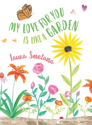 My Love for You Is Like a Garden by Smetana, Laura