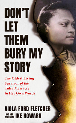 Don't Let Them Bury My Story: The Oldest Living Survivor of the Tulsa Race Massacre in Her Own Words by Ford Fletcher, Viola