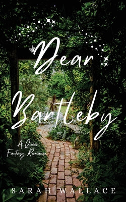 Dear Bartleby: A Queer Fantasy Romance by Wallace, Sarah