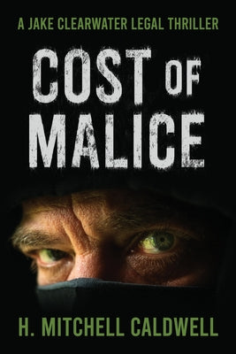 Cost of Malice: A Jake Clearwater Legal Thriller by Caldwell, H. Mitchell