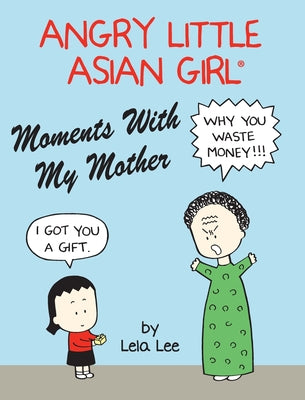 Angry Little Asian Girl Moments With My Mother by Lee, Lela