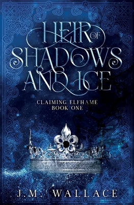 Heir of Shadows and Ice by Wallace, J. M.
