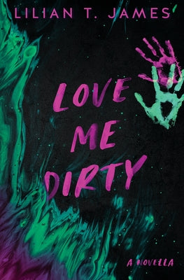 Love Me Dirty by James, Lilian T.