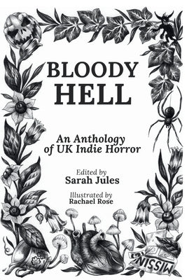 Bloody Hell: An Anthology of UK Indie Horror by Jules, Sarah