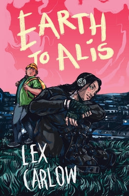 Earth to Alis by Carlow, Lex