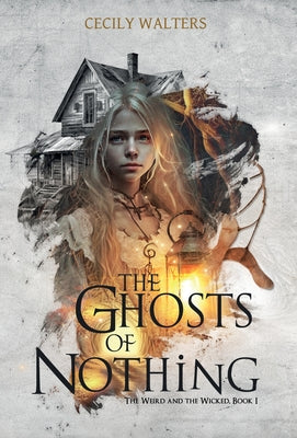 The Ghosts of Nothing by Walters, Cecily