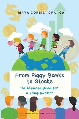 From Piggy Banks to Stocks: The Ultimate Guide for a Young Investor by Corbic, Maya