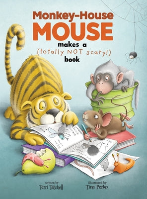 Monkey-House Mouse makes a (totally NOT scary) book by Tatchell, Terri