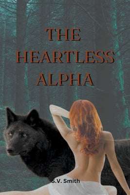 The Heartless Alpha by S, V. Smith
