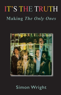 It's The Truth: Making The Only Ones by Wright, Simon
