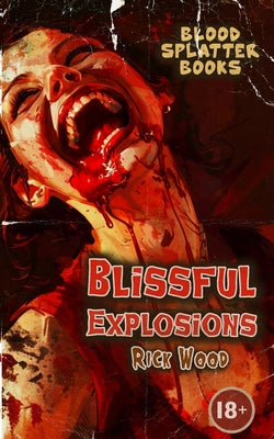 Blissful Explosions by Wood, Rick