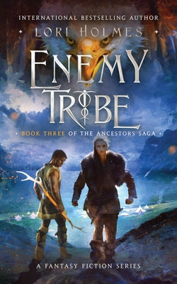 Enemy Tribe: Book 3 of The Ancestors Saga, A Fantasy Romance Series by Holmes, Lori