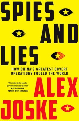 Spies and Lies: How China's Greatest Covert Operations Fooled the World by Joske, Alex