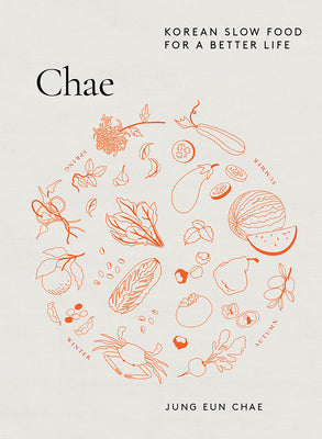 Chae: Korean Slow Food for a Better Life by Chae, Jung Eun