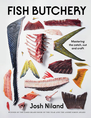 Fish Butchery: Mastering the Catch, Cut, and Craft by Niland, Josh