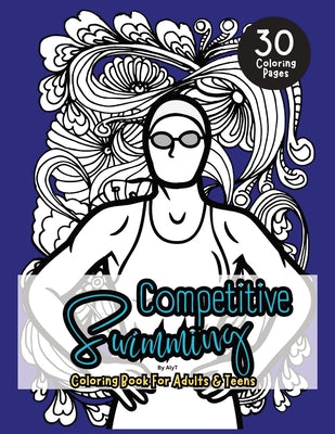 Competitive Swimming Coloring Book For Adults & Teens: Motivational Color In Pages Of Quotes For Swimmers and Athletes by Tyson, Allison