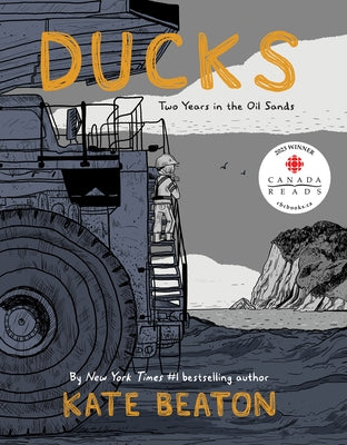 Ducks: Two Years in the Oil Sands by Beaton, Kate