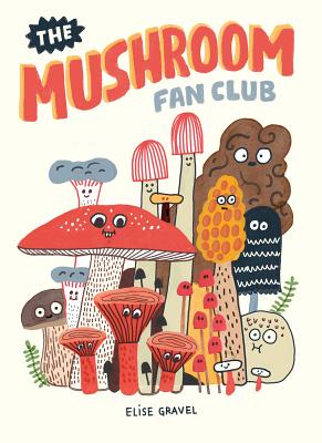The Mushroom Fan Club by Gravel, Elise