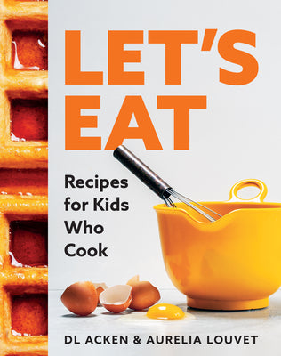 Let's Eat: Recipes for Kids Who Cook by Acken, DL
