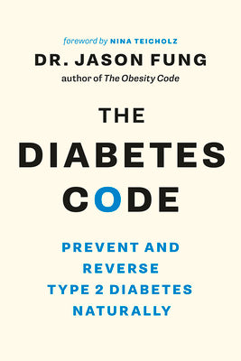 The Diabetes Code: Prevent and Reverse Type 2 Diabetes Naturally by Fung, Jason