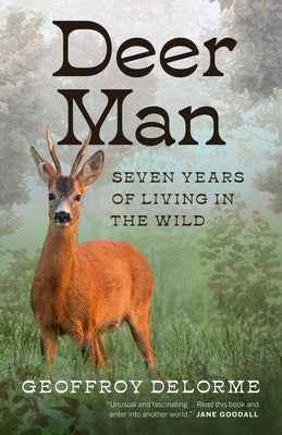Deer Man: Seven Years of Living in the Wild by Delorme, Geoffroy