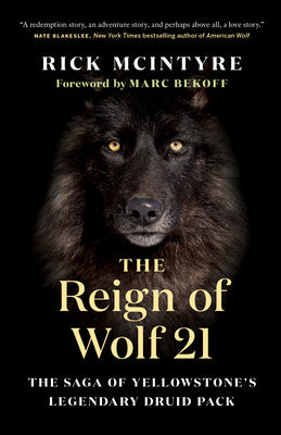 The Reign of Wolf 21: The Saga of Yellowstone's Legendary Druid Pack by McIntyre, Rick