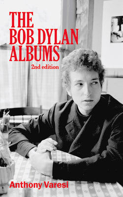 The Bob Dylan Albums: Second Edition Volume 80 by Varesi, Anthony