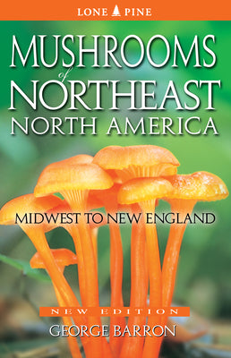 Mushrooms of Northeast North America: Midwest to New England by Barron, George