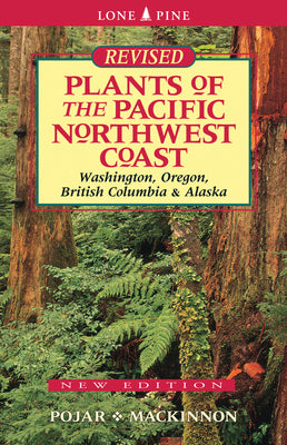 Plants of the Pacific Northwest Coast: Washington, Oregon, British Columbia and Alaska by Pojar, Jim