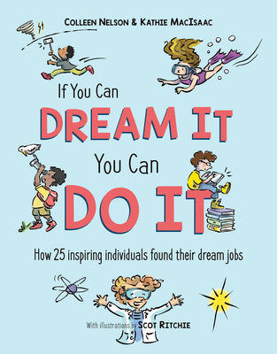 If You Can Dream It, You Can Do It: How 25 Inspiring Individuals Found Their Dream Jobs by Nelson, Colleen