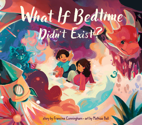 What If Bedtime Didn't Exist? by Cunningham, Francine