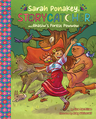 Sarah Ponakey, Storycatcher and Âhâsiw's Forest Powwow by MacMillan, Sita