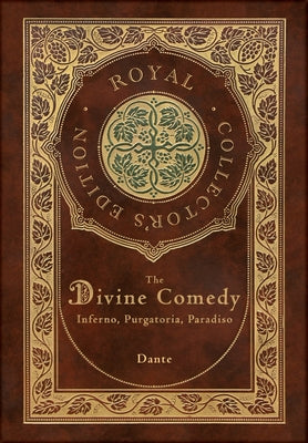The Divine Comedy: Inferno, Purgatorio, Paradiso (Royal Collector's Edition) (Case Laminate Hardcover with Jacket): Inferno, Purgatorio, by Alighieri, Dante