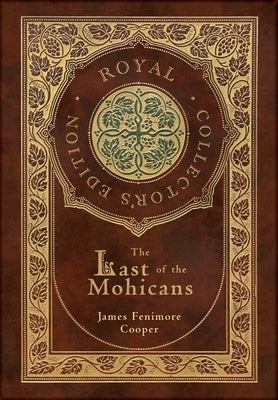 The Last of the Mohicans (Royal Collector's Edition) (Case Laminate Hardcover with Jacket) by Cooper, James Fenimore