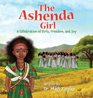 The Ashenda Girl: A Celebration of Girls, Freedom, and Joy by Tareke, Magi