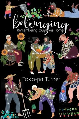 Belonging: Remembering Ourselves Home by Turner, Toko-Pa