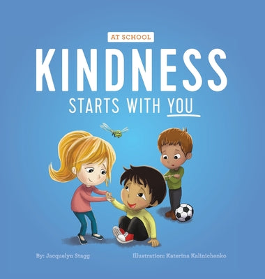 Kindness Starts With You - At School by Stagg, Jacquelyn