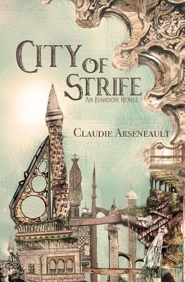 City of Strife: An Isandor Novel by Arseneault, Claudie