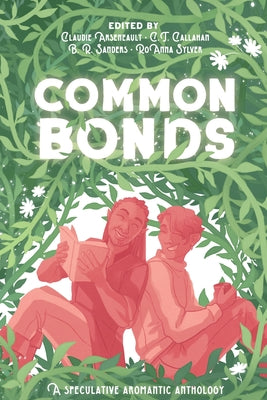 Common Bonds: A Speculative Aromantic Anthology by Arseneault, Claudie