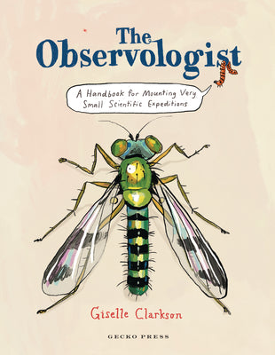 The Observologist: A Handbook for Mounting Very Small Scientific Expeditions by Clarkson, Giselle