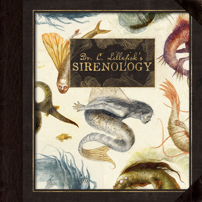 Dr. C. Lillefisk's Sirenology: A Guide to Mermaids and Other Under-The-Sea Phenonemon by Heidersorf, Jana