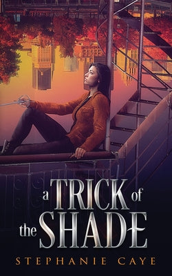 A Trick of the Shade by Caye, Stephanie