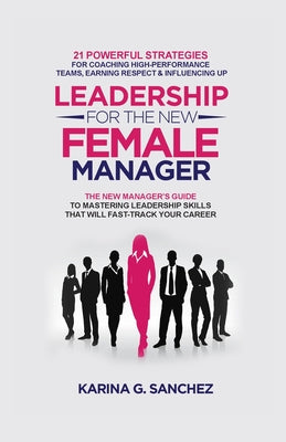 Leadership For The New Female Manager by Sanchez, Karina G.