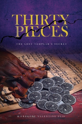 Thirty Pieces: The Lost Templar's Secret by Flis, Gregory Valentine