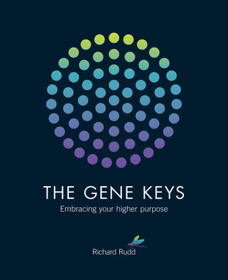 The Gene Keys: Embracing Your Higher Purpose by Rudd, Richard